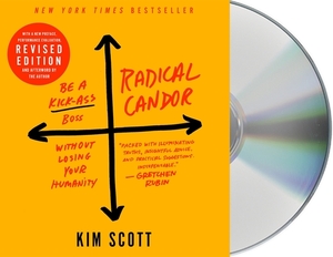 Radical Candor: Fully Revised & Updated Edition: Be a Kick-Ass Boss Without Losing Your Humanity by Kim Malone Scott