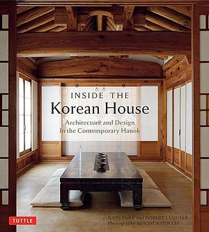 Hanok: The Korean House: Architecture and Design in the Contemporary Hanok by Nani Park, Robert J. Fouser, Jongkeun Lee