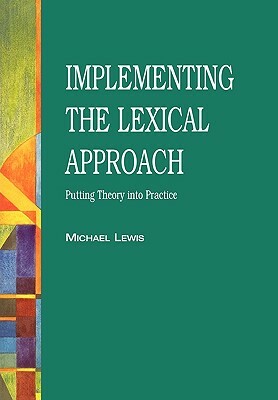 The Lexical Approach: The State of ELT and a Way Forward by Michael Lewis