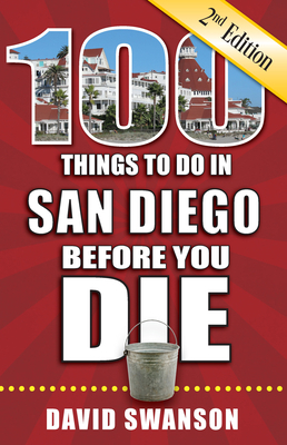 100 Things to Do in San Diego Before You Die, 2nd Edition by David Swanson