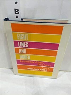 Eight Lines and Under: An Anthology of Short, Short Poems by William Cole