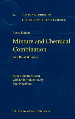 Mixture and Chemical Combination: And Related Essays by Pierre Duhem