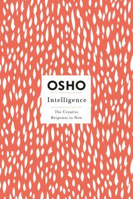 Intelligence: The Creative Response to Now by Osho