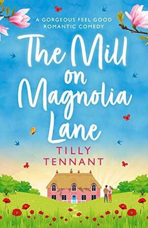 The Mill on Magnolia Lane by Tilly Tennant