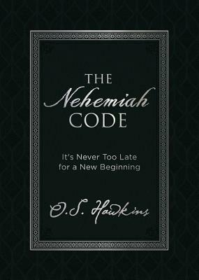 The Nehemiah Code: It's Never Too Late for a New Beginning by O. S. Hawkins