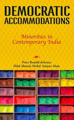 Democratic Accommodations: Minorities in Contemporary India by Hilal Ahmed, Peter Ronald Desouza, Mohd Sanjeer Alam