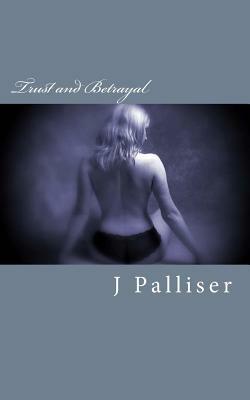 Trust and Betrayal by J. Palliser