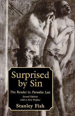 Surprised by Sin: The Reader in Paradise Lost, with a New Preface by the Author, Second Edition by Stanley Fish