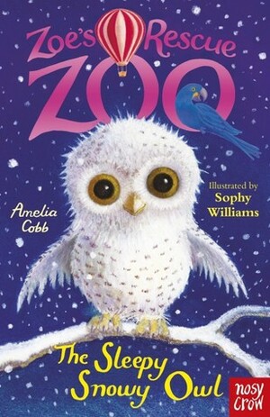 The Sleepy Snowy Owl by Amelia Cobb, Sophy Williams