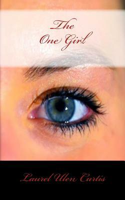 The One Girl by Laurel Ulen Curtis