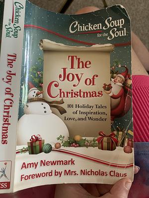 Chicken Soup For The Soul: The Joy Of Christmas  by Amy Newmark