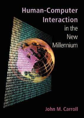 Human-Computer Interaction in the New Millennium by John M. Carroll