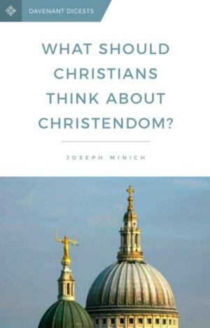 What Should Christians Think About Christendom? by Joseph Minich