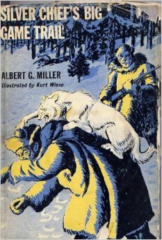 Silver Chief's Big Game Trail by Albert G. Miller