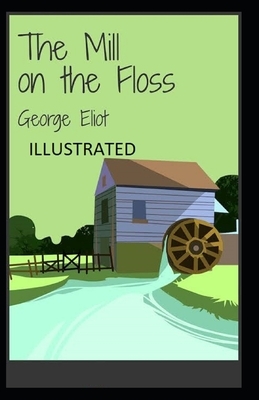 The Mill on the Floss Illustrated by George Eliot