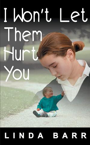 I Won't Let Them Hurt You by Linda Barr