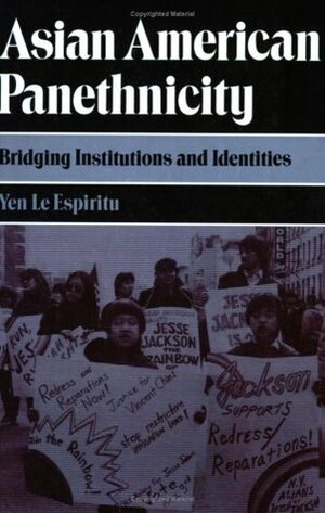 Asian American Panethnicity: Bridging Institutions and Identities by Yen Le Espiritu