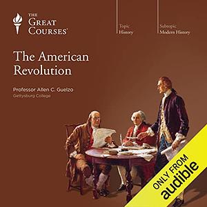 The American Revolution: The Great Courses Modern History by Allen C. Guelzo, Allen C. Guelzo