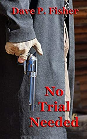 No Trial Needed by Dave P. Fisher