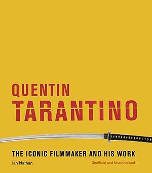 Quentin Tarantino:The iconic filmmaker and his work by Ian Nathan, Ian Nathan