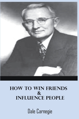 How to Win Friends and Influence People by Dale Carnegie