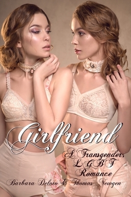 Girlfriend: A Transgender, LGBT Romance by Barbara Deloto, Thomas Newgen