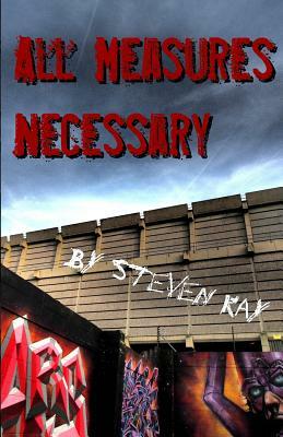 All Measures Necessary by Steven Kay