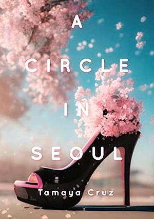 A Circle in Seoul by Tamaya Cruz