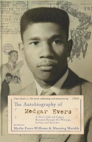 The Autobiography of Medgar Evers: A Hero's Life and Legacy Revealed Through his Writings, Letters, and Speeches by Myrlie Evers-Williams, Manning Marable