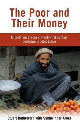 The Poor and their Money: Microfinance from a twenty-first century consumer's perspective by Sukhwinder Arora, Stuart Rutherford, Stuart Rutherford