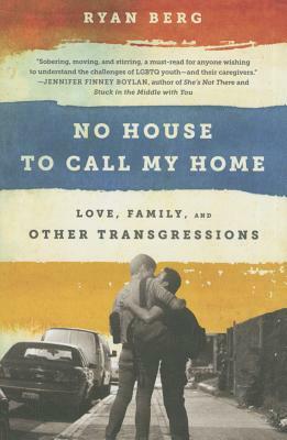 No House to Call My Home: Love, Family, and Other Transgressions by Ryan Berg