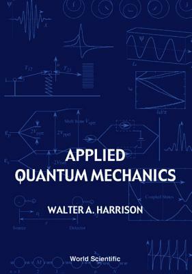 Applied Quantum Mechanics by Walter A. Harrison