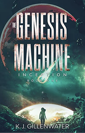 Inception (The Genesis Machine Book 1) by K.J. Gillenwater
