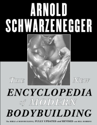 The New Encyclopedia of Modern Bodybuilding: The Bible of Bodybuilding, Fully Updated and Revis by Bill Dobbins, Arnold Schwarzenegger