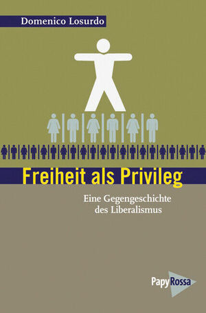 Freiheit als Privileg. Eine Gegengeschichte des Liberalismus by Domenico Losurdo
