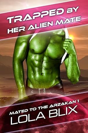 Trapped By Her Alien Mate by Lola Blix