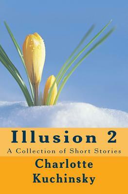 Illusion 2: A Collection of Short Stories by Charlotte Kuchinsky