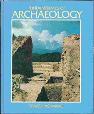 Fundamentals of Archaeology by Wendy Ashmore, Robert J. Sharer