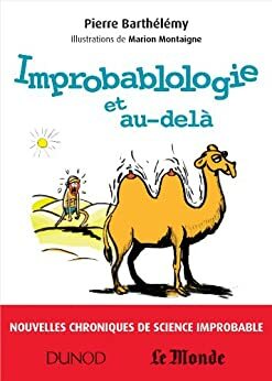 Improbablologie et au-delà : Nouvelles chroniques de science improbable (Hors collection) by Pierre Barthélémy, Marion Montaigne