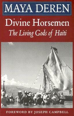 Divine Horsemen: The Living Gods of Haiti by Maya Deren
