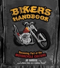 Biker's Handbook: Becoming Part of the Motorcycle Culture by Jay Barbieri, Michele Smith