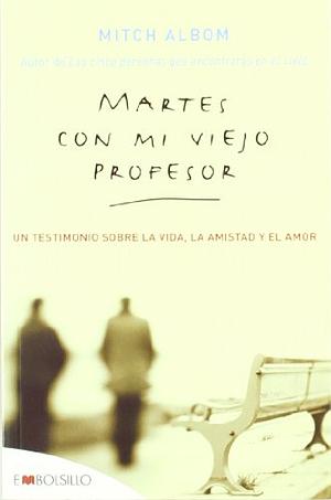 Martes con mi viejo profesor by Mitch Albom