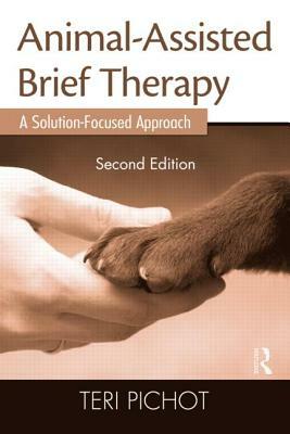 Animal-Assisted Brief Therapy: A Solution-Focused Approach by Teri Pichot