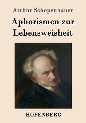 Aphorismen zur Lebensweisheit by Arthur Schopenhauer