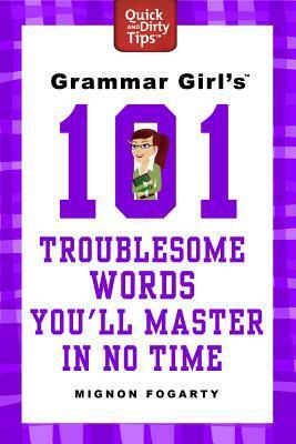 Grammar Girl's 101 Troublesome Words You'll Master in No Time by Mignon Fogarty