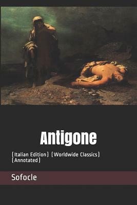 Antigone: (italian Edition) (Worldwide Classics) (Annotated) by Sophocles