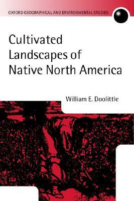 Cultivated Landscapes of Native North America by William E. Doolittle