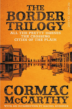 The Border Trilogy: All the Pretty Horses / The Crossing / Cities of the Plain by Cormac McCarthy
