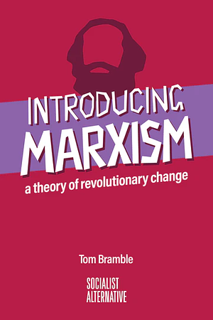 Introducing Marxism: A Theory of Revolutionary Change by Tom Bramble