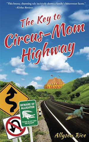 The Key to Circus-Mom Highway by Allyson Rice, Allyson Rice